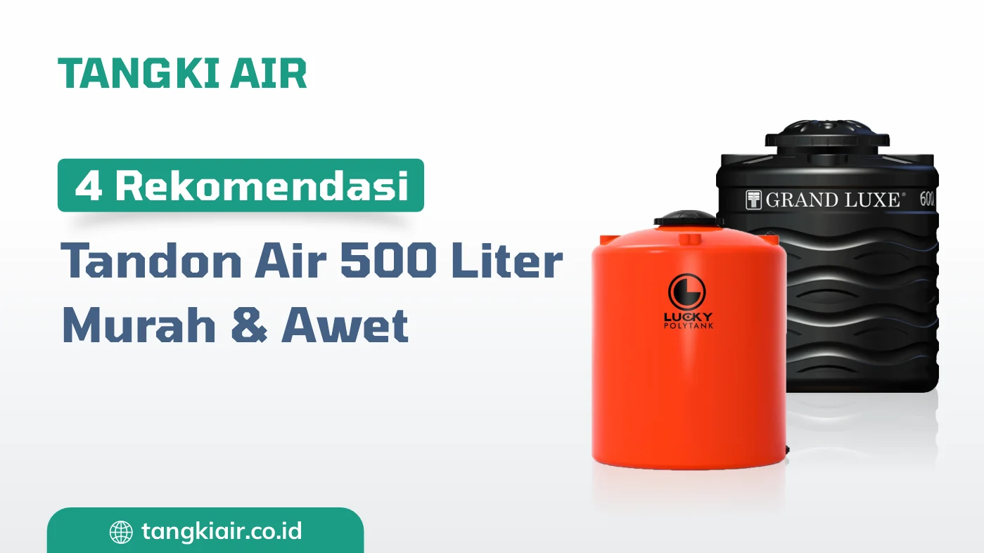 4 Rekomendasi Tangki Air 500 Liter, Murah dan Awet