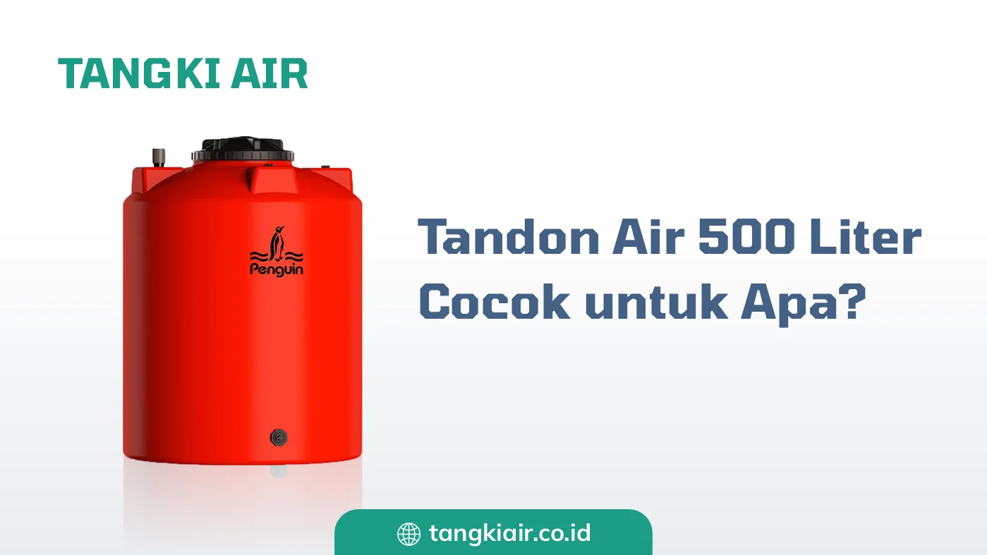 Tandon Air 500 Liter Cocok untuk Apa?