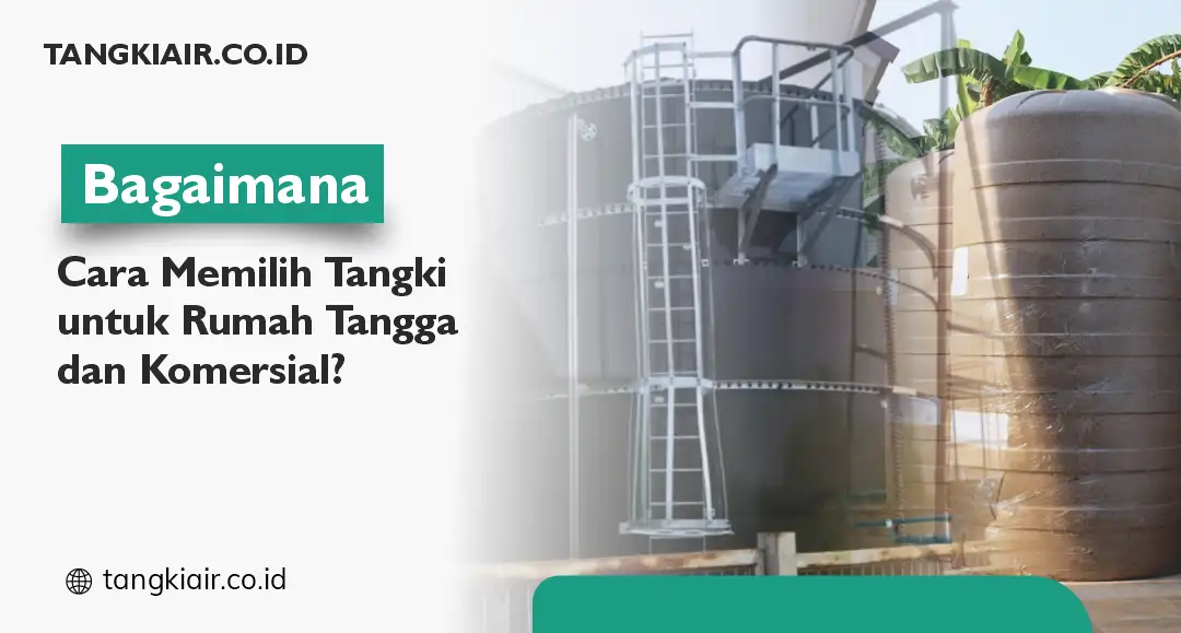 Bagaimana Cara Memilih Tangki untuk Rumah dan Komersial?