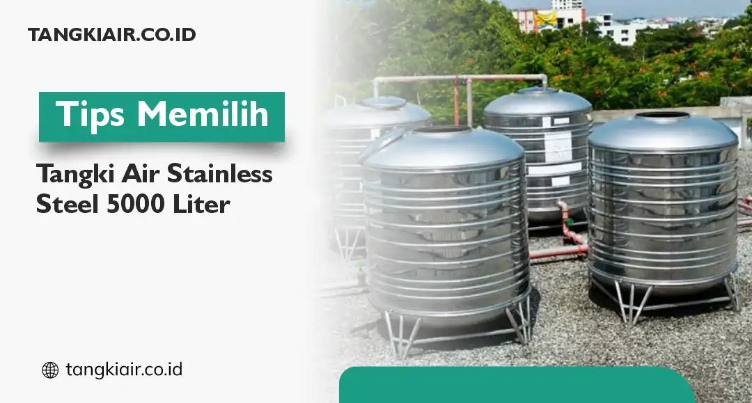 Tips Memilih Tangki Air Stainless Steel 5000 Liter