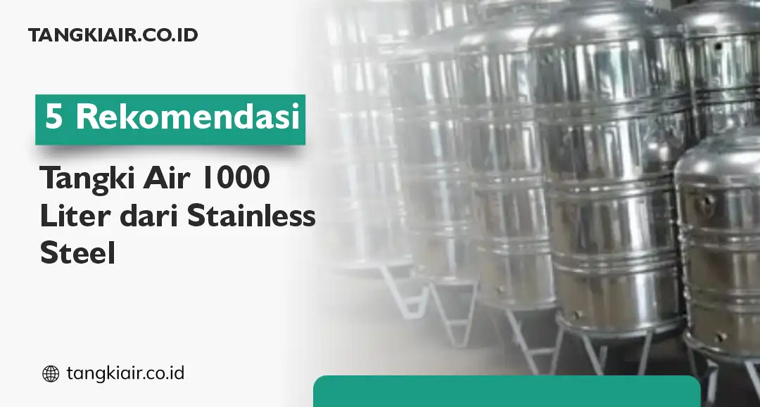 5 Rekomendasi Tangki Air 1000 Liter dari Stainless Steel
