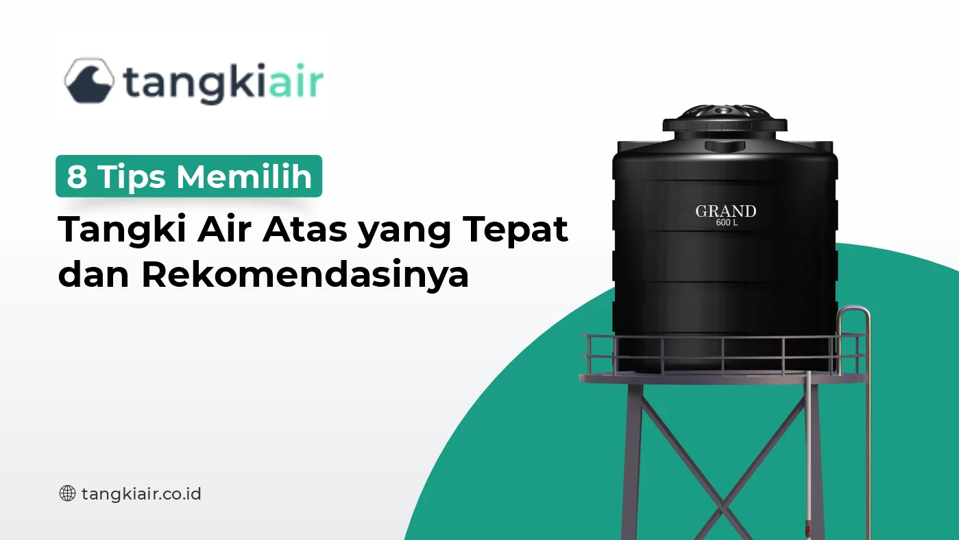 8 Tips Memilih Tangki Air Atas yang Tepat dan Rekomendasinya