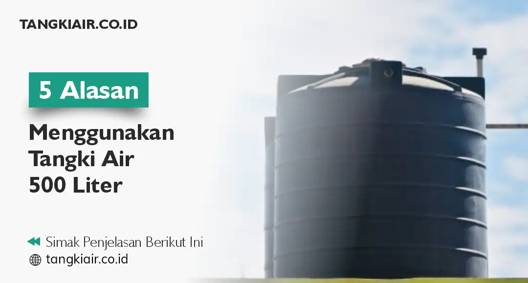 5 Alasan Menggunakan Tangki Air 500 Liter