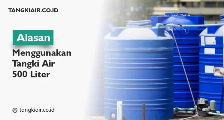 Alasan Menggunakan Tangki Air 500 Liter