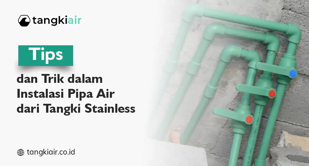 Tips dan Trik dalam Instalasi Pipa Air Tangki Stainless