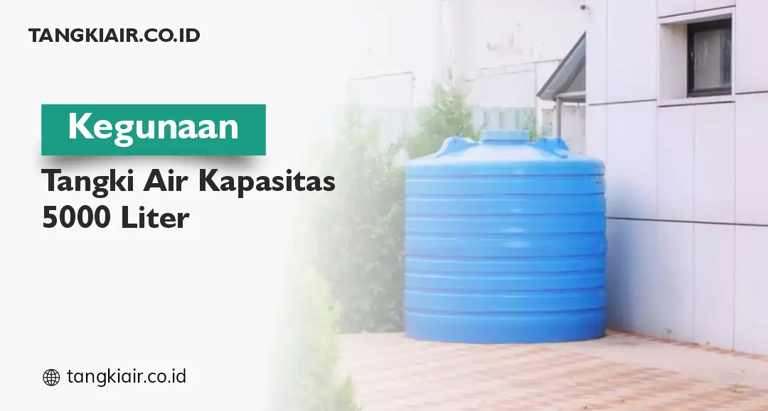 Kegunaan Tangki Air Kapasitas 5000 Liter