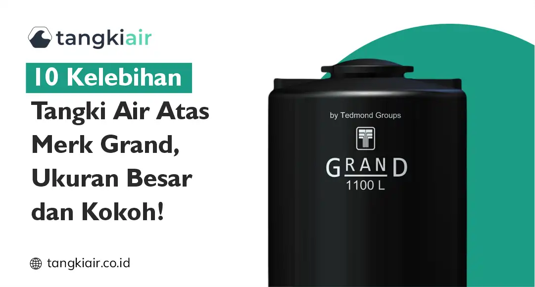 10 Kelebihan Tangki Air Atas Merk Grand, Ukuran Besar dan Kokoh!