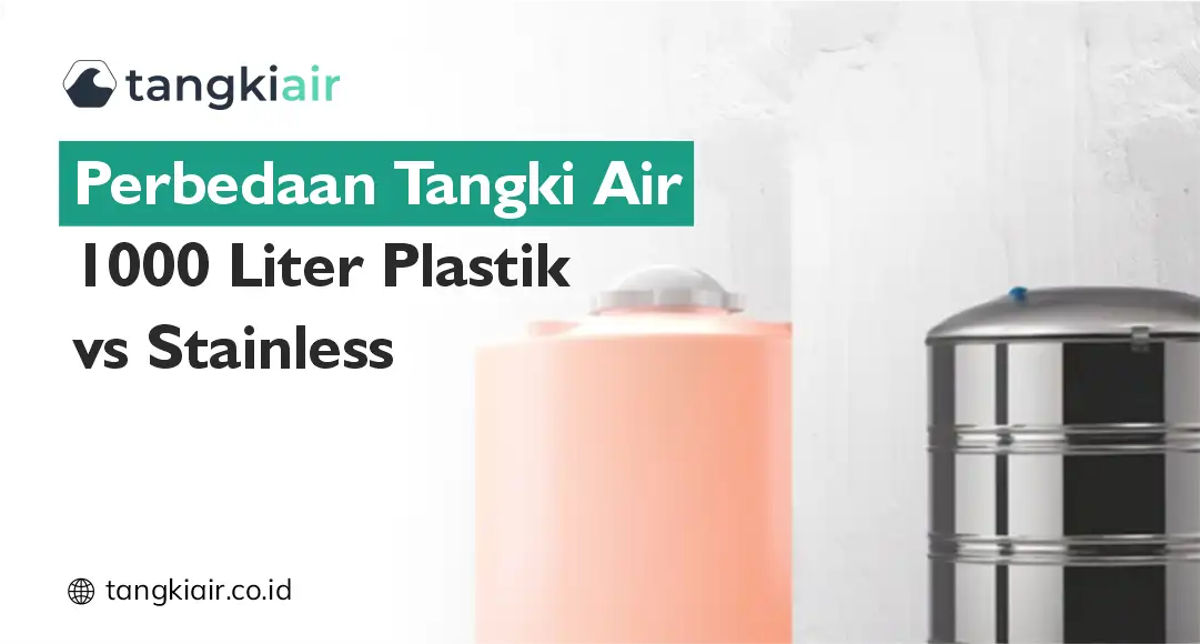 Perbedaan Tangki Air 1000 Liter Plastik vs Stainless
