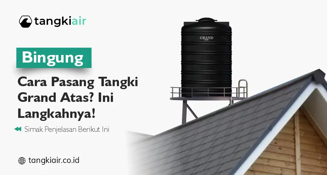 Bingung Cara Pasang Tangki Grand Atas? Ini Langkahnya!