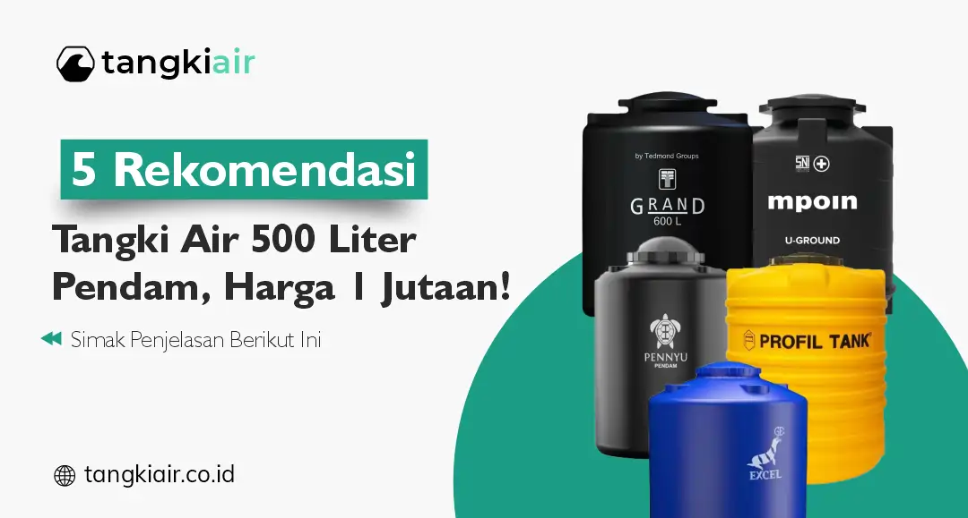 5 Rekomendasi Tangki Air 500 Liter Pendam, Harga 1 Jutaan!