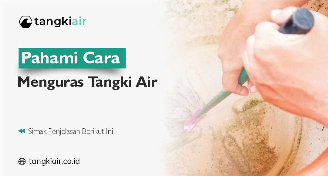 Pahami Cara Menguras Tangki yang Benar, Air Tetap Higienis!