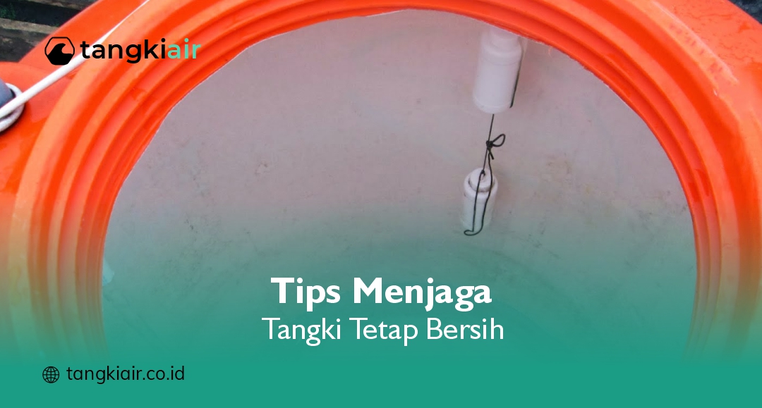 Tips Menjaga Tangki Tetap Bersih