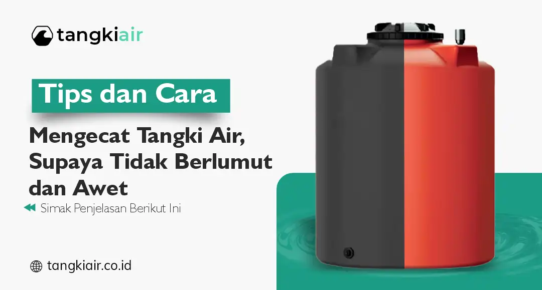 Tips dan Cara Mengecat Tangki Air, Supaya Tidak Berlumut dan Awet