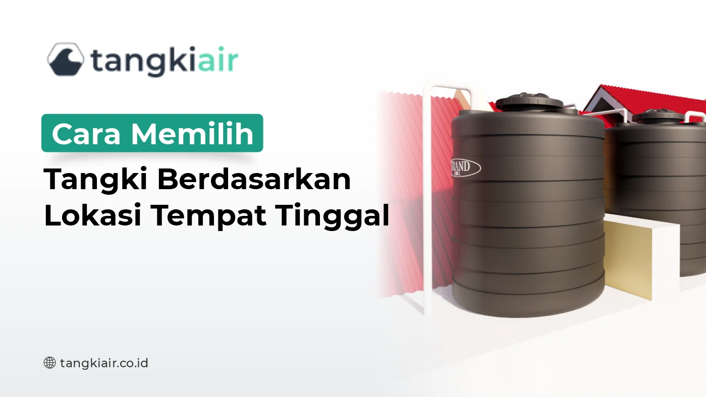 Cara Memilih Tangki Berdasarkan Lokasi Tempat Tinggal