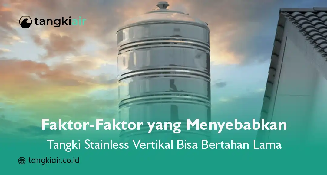 Faktor-Faktor yang Menyebabkan Tangki Stainless Vertikal Bisa Bertahan Lama