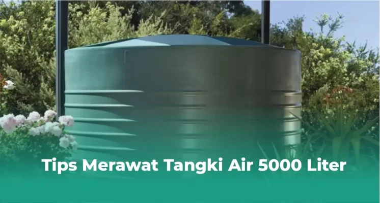 Tips Merawat Tangki Air 5000 Liter