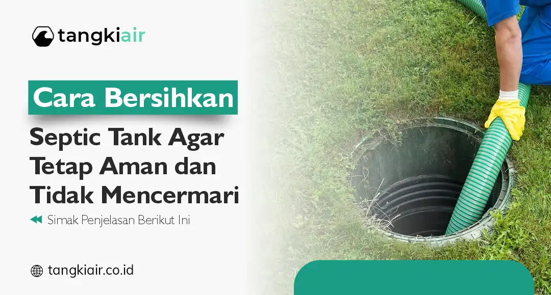 Cara Bersihkan Septic Tank agar Tetap Aman dan Tidak Mencemari