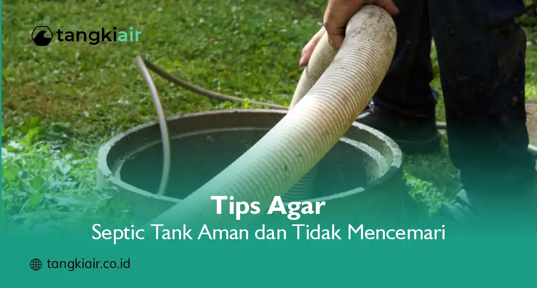 Tips Agar Septic Tank Aman dan Tidak Mencemari