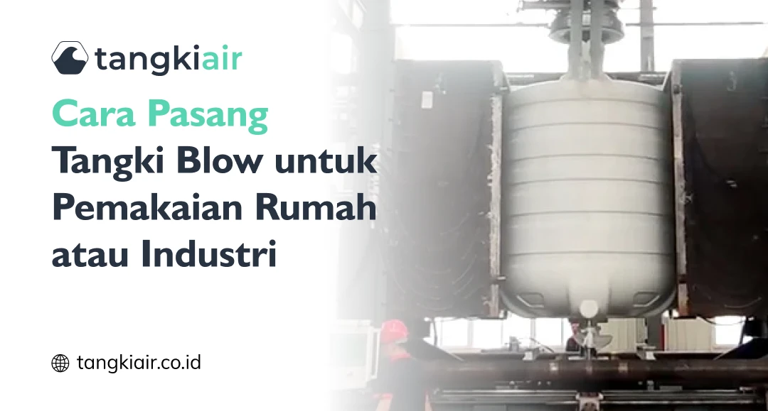 Cara Pasang Tangki Blow untuk Pemakaian Rumah atau Industri
