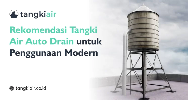 Rekomendasi Tangki Air Auto Drain untuk Penggunaan Modern