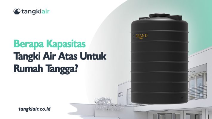 Berapa Kapasitas Tangki Air Atas Untuk Rumah Tangga