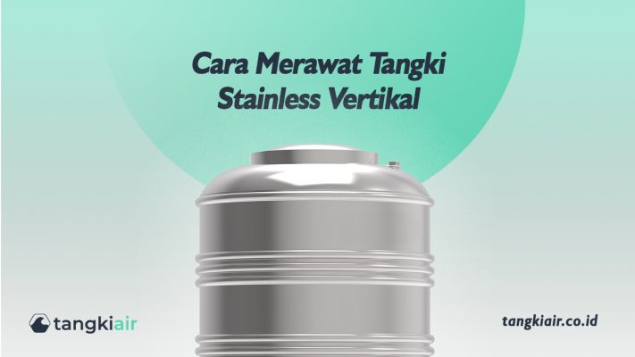 Cara Merawat Tangki Stainless Vertikal yang Tepat