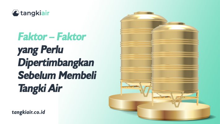 Faktor – Faktor yang Perlu Anda Pertimbangkan Sebelum Membeli Tangki Air