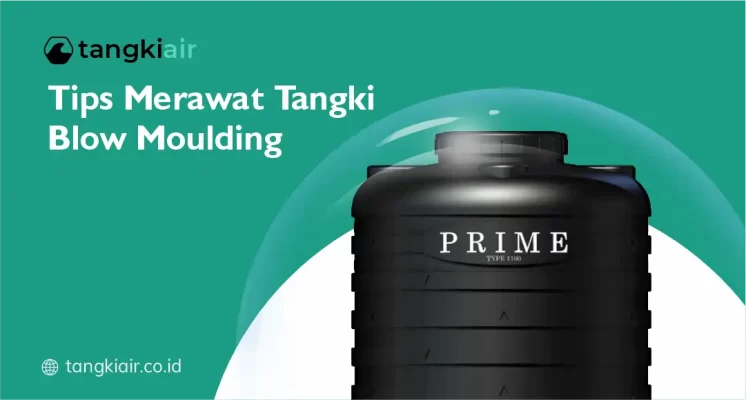 Tips Merawat Tangki Blow Moulding Agar Awet dan Tahan Lama
