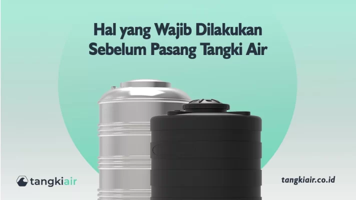 Hal yang Wajib Dilakukan Sebelum Pasang Tangki Air