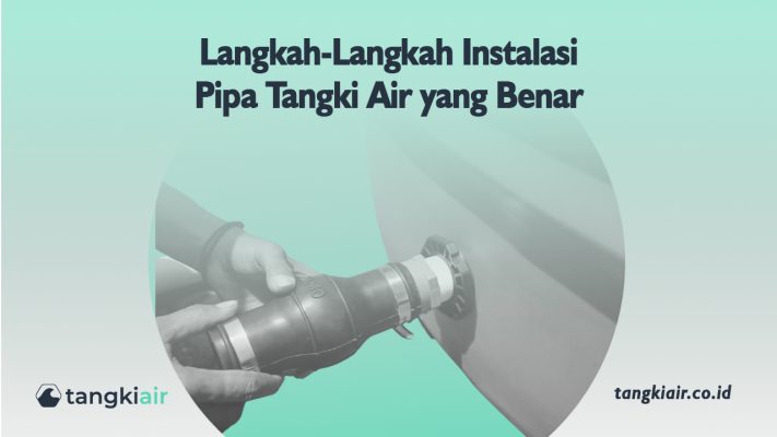 Langkah-Langkah Instalasi Pipa Tangki Air Yang Benar