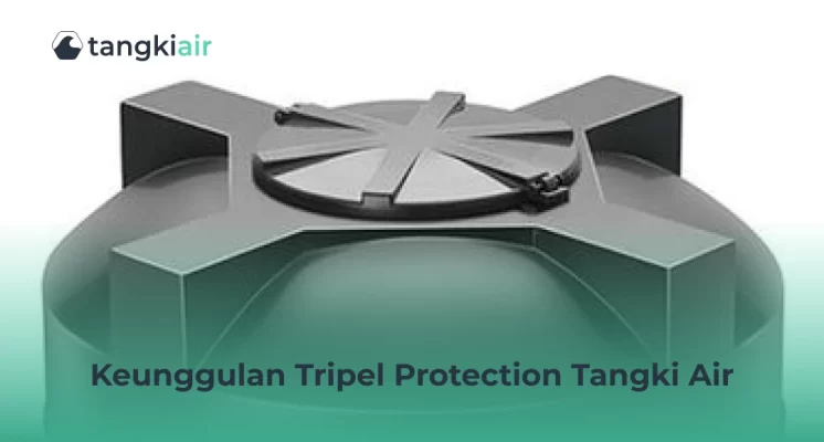 Keunggulan Tripel Protection Tangki Air