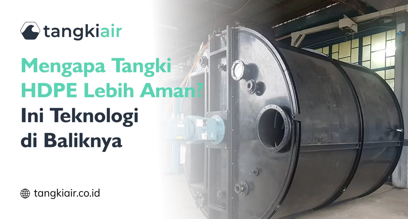 Mengapa Tangki HDPE Lebih Aman? Ini Teknologi di Baliknya
