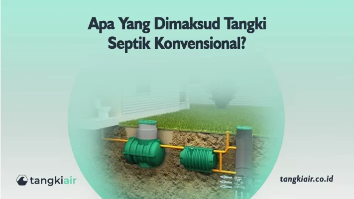 Apa Yang Dimaksud Tangki Septik Konvensional