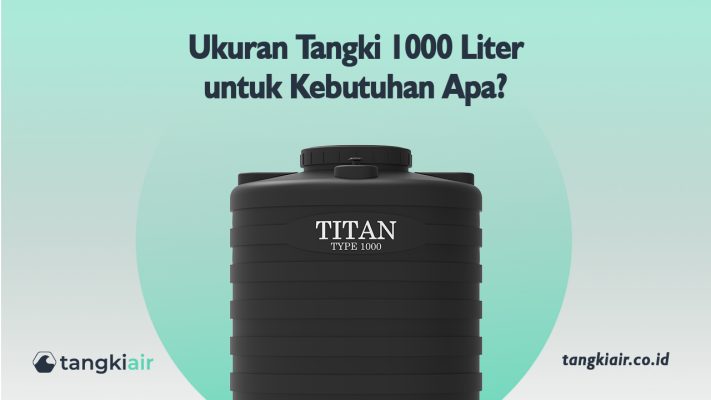 Ukuran Tangki 1000 Liter Untuk Kebutuhan Apa?