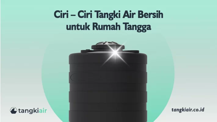 Ciri – Ciri Tangki Air Bersih untuk Rumah Tangga