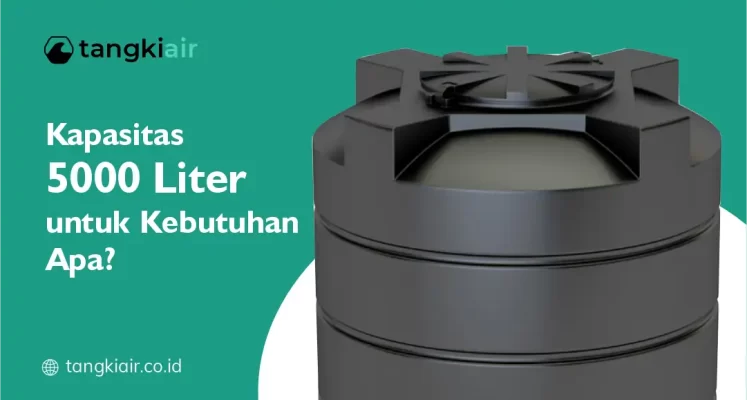 Kapasitas 5000 Liter Untuk Kebutuhan Apa