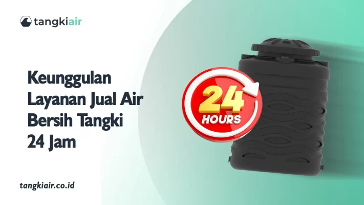 Keunggulan Layanan Jual Air Bersih Tangki 24 Jam