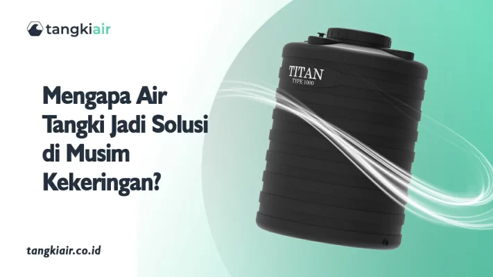 Mengapa Air Tangki Jadi Solusi Saat Musim Kekeringan