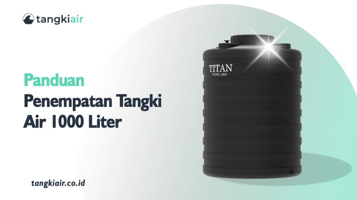 Panduan Penempatan Tangki Air 1000 Liter
