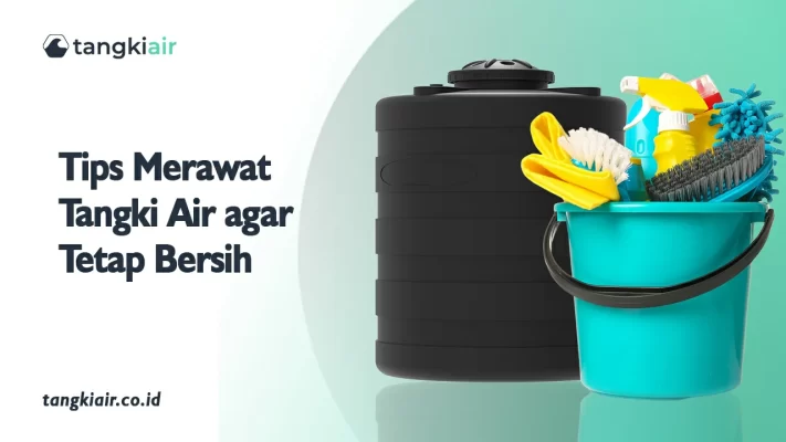 Tips Merawat Tangki Air agar Tetap Bersih