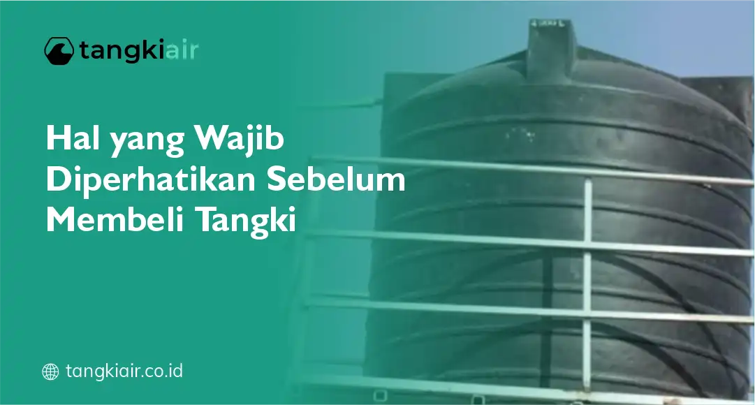 Hal Yang Wajib Diperhatikan Sebelum Membeli Tangki