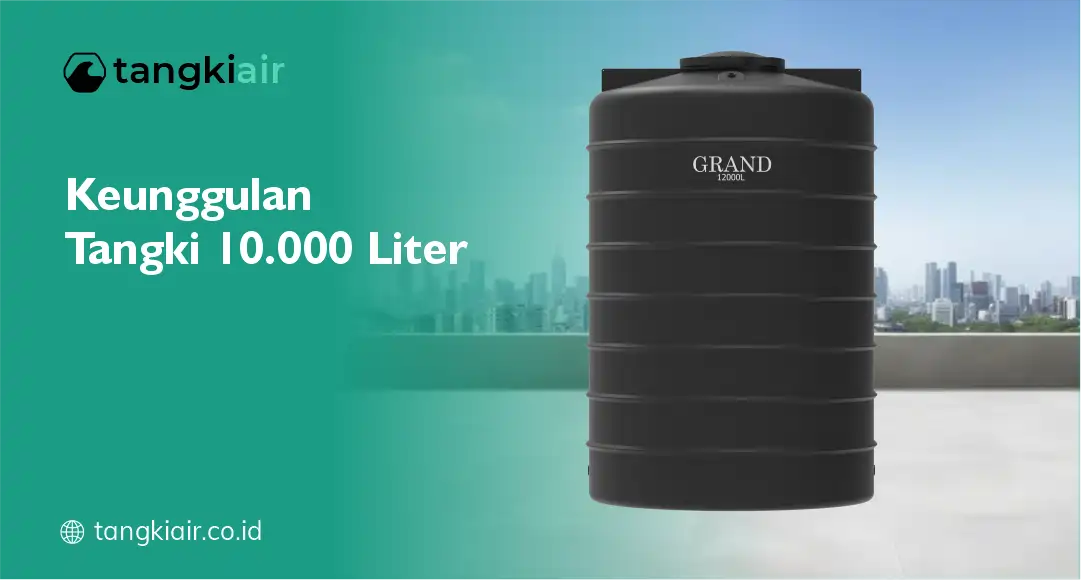 Keunggulan Tangki 10.000 Liter