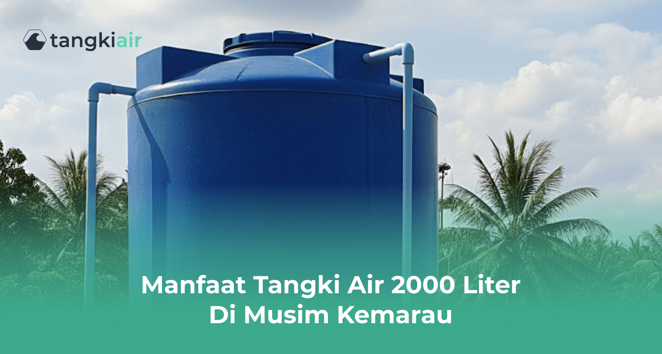 Manfaat Tangki Air 2000 Liter di Musim Kemarau