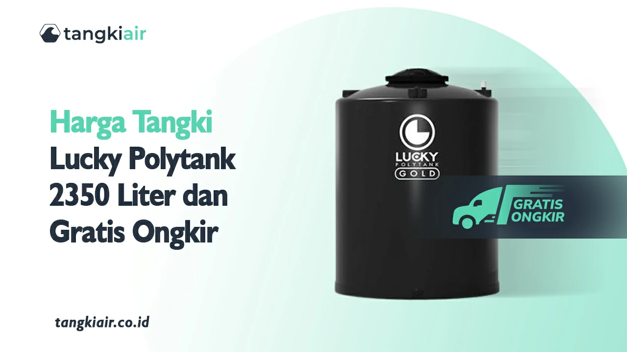 Harga Tangki Lucky Polytank 2350 Liter dan Gratsi Ongkir