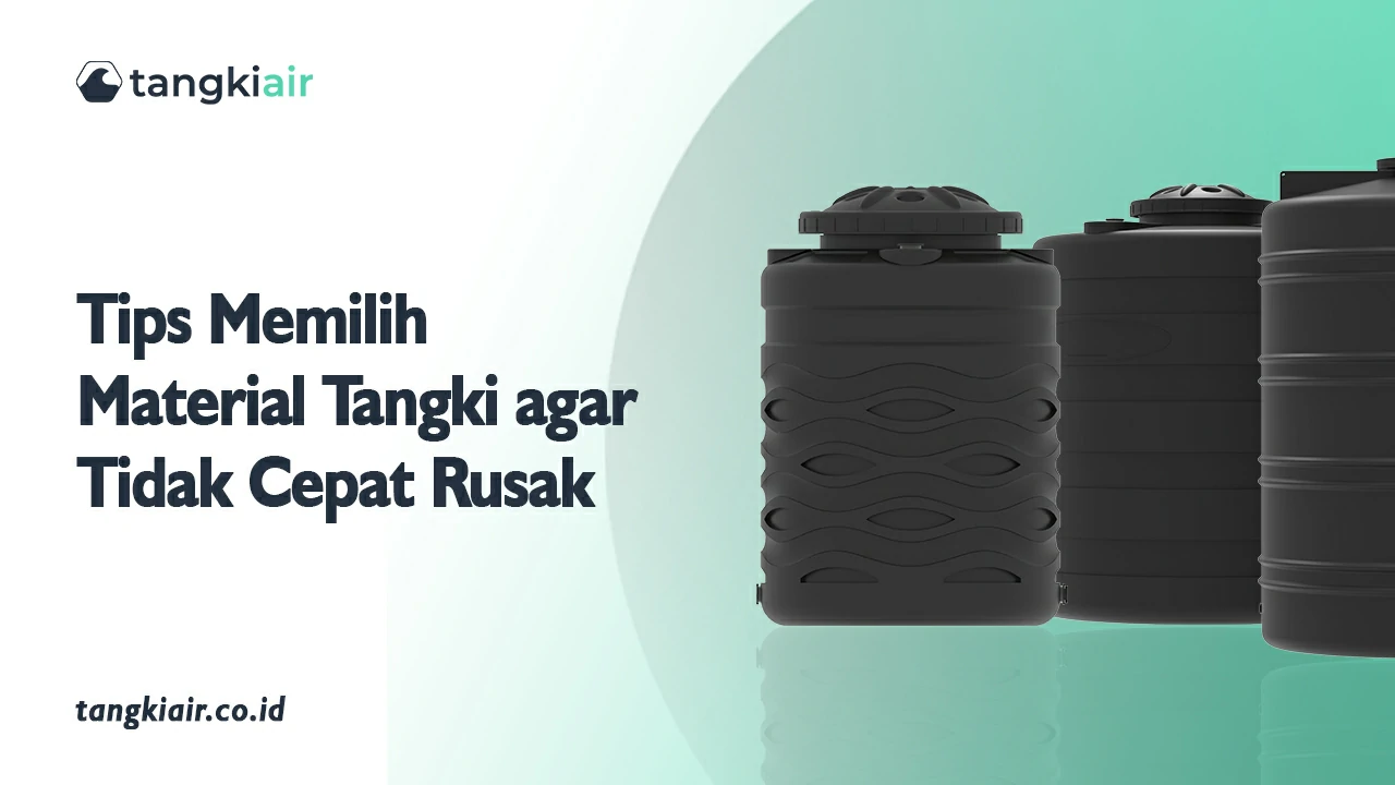 Tips Memilih Material Tangki Agar Tidak Cepat Rusak