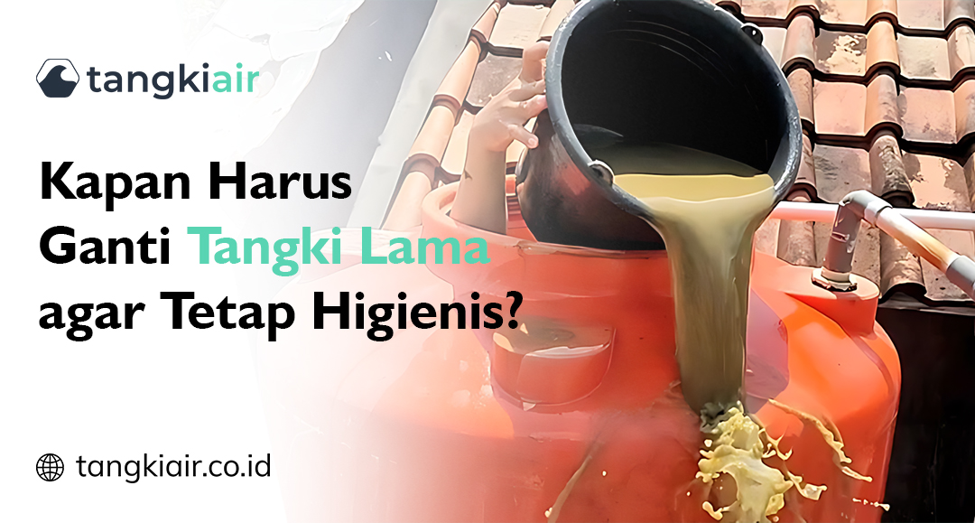 Kapan Harus Ganti Tangki Lama