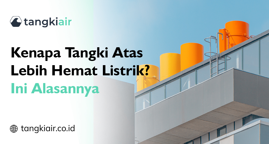 Kenapa Tangki Atas Lebih Hemat
