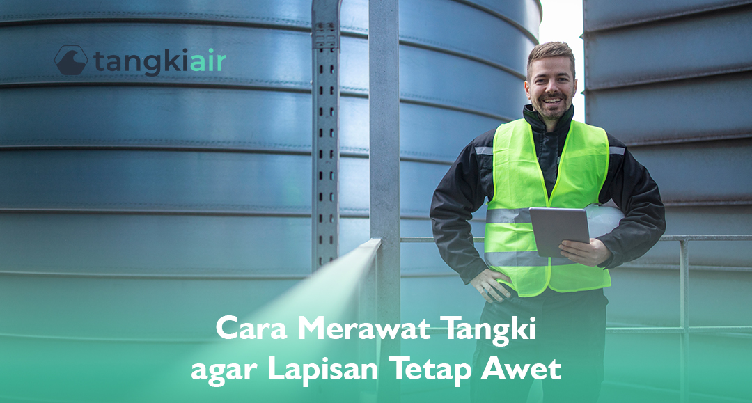 Cara Merawat Tangki Agar Lapisan Tetap Awet