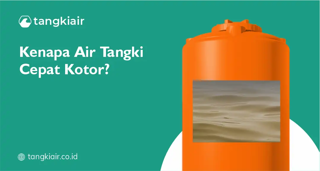 Kenapa Air Tangki Cepat Kotor?