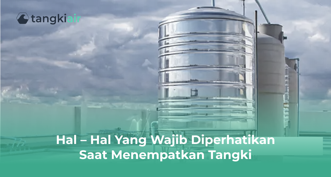 Hal – Hal Yang Wajib Diperhatikan Saat Menempatkan Tangki